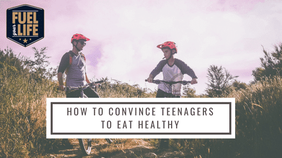 Convince Teenagers to Eat Healthy