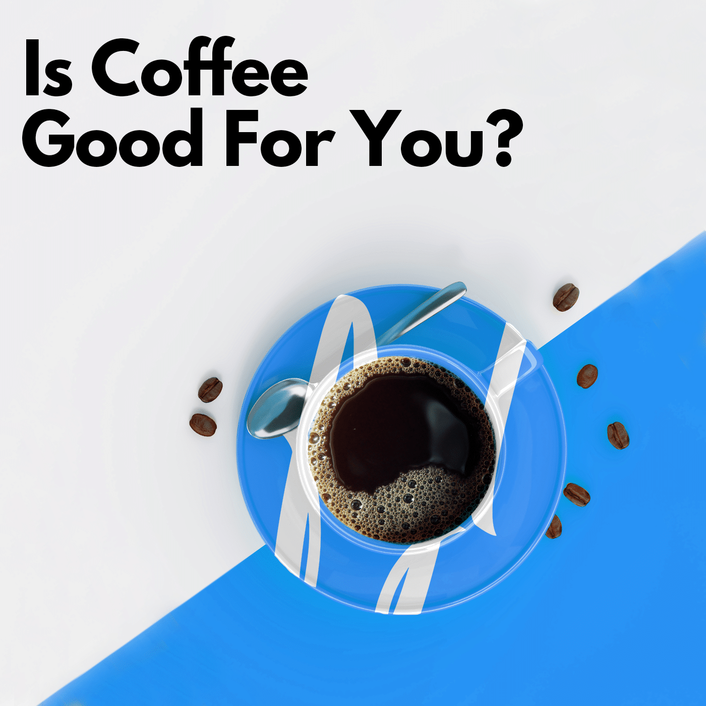 Is Coffee Good For You?