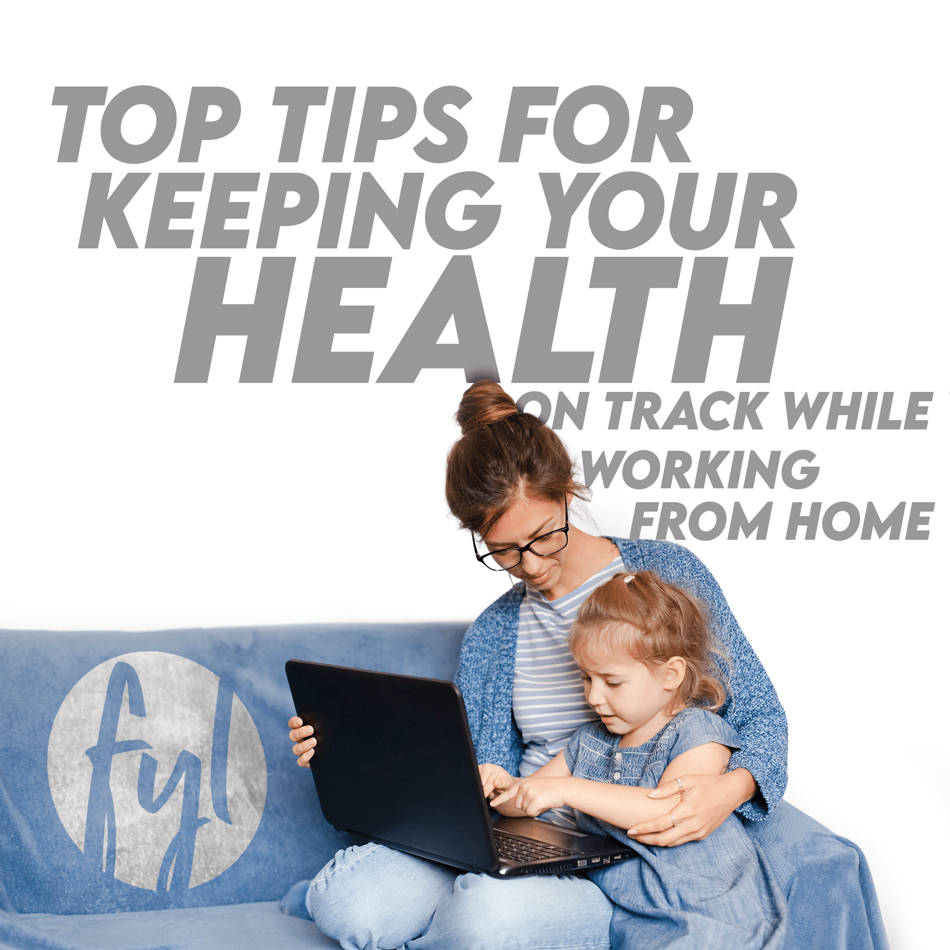 Top Tips for Keeping Your Health on Track While Working from Home