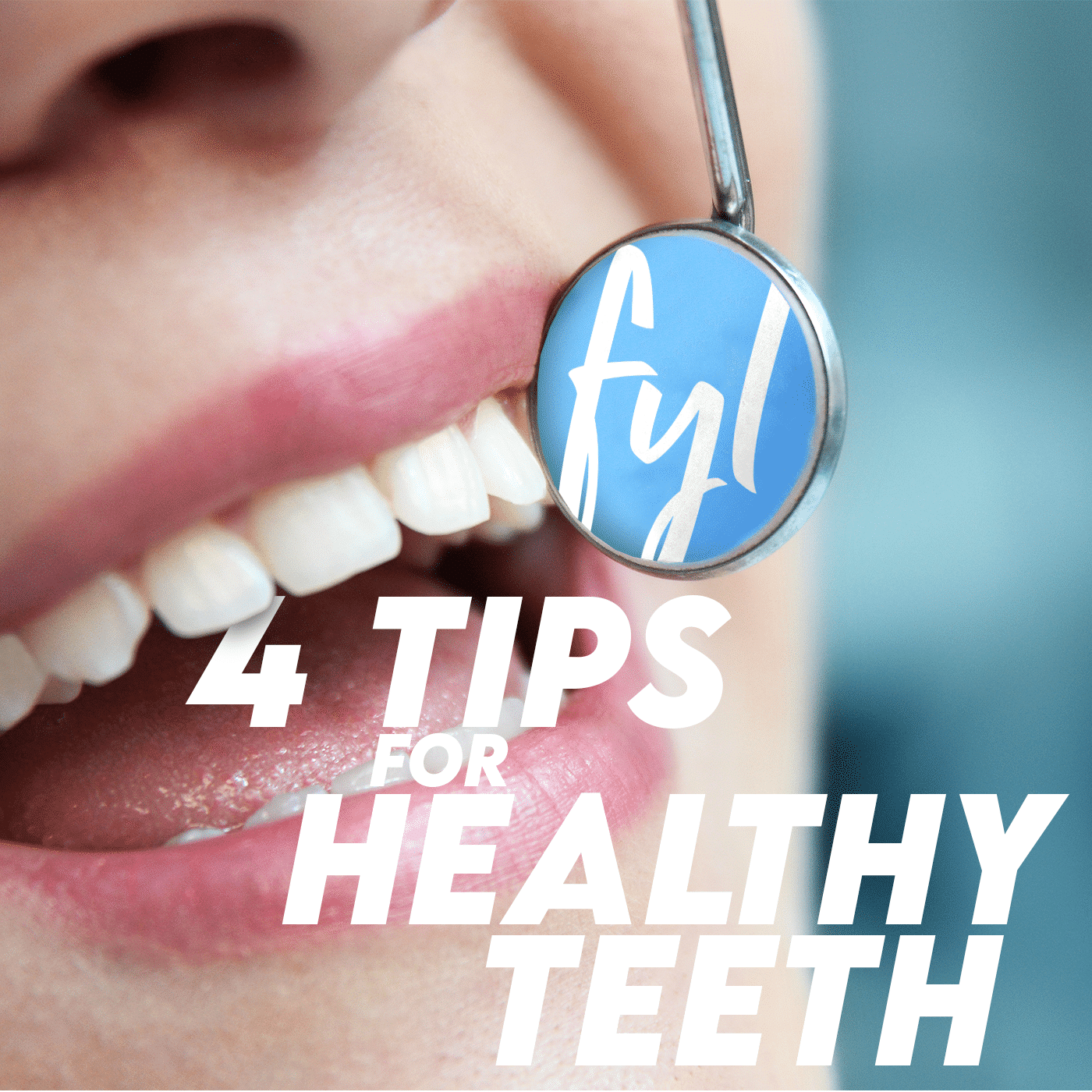 4 Tips for Healthy Teeth (That Aren’t Cutting Out Sugar)