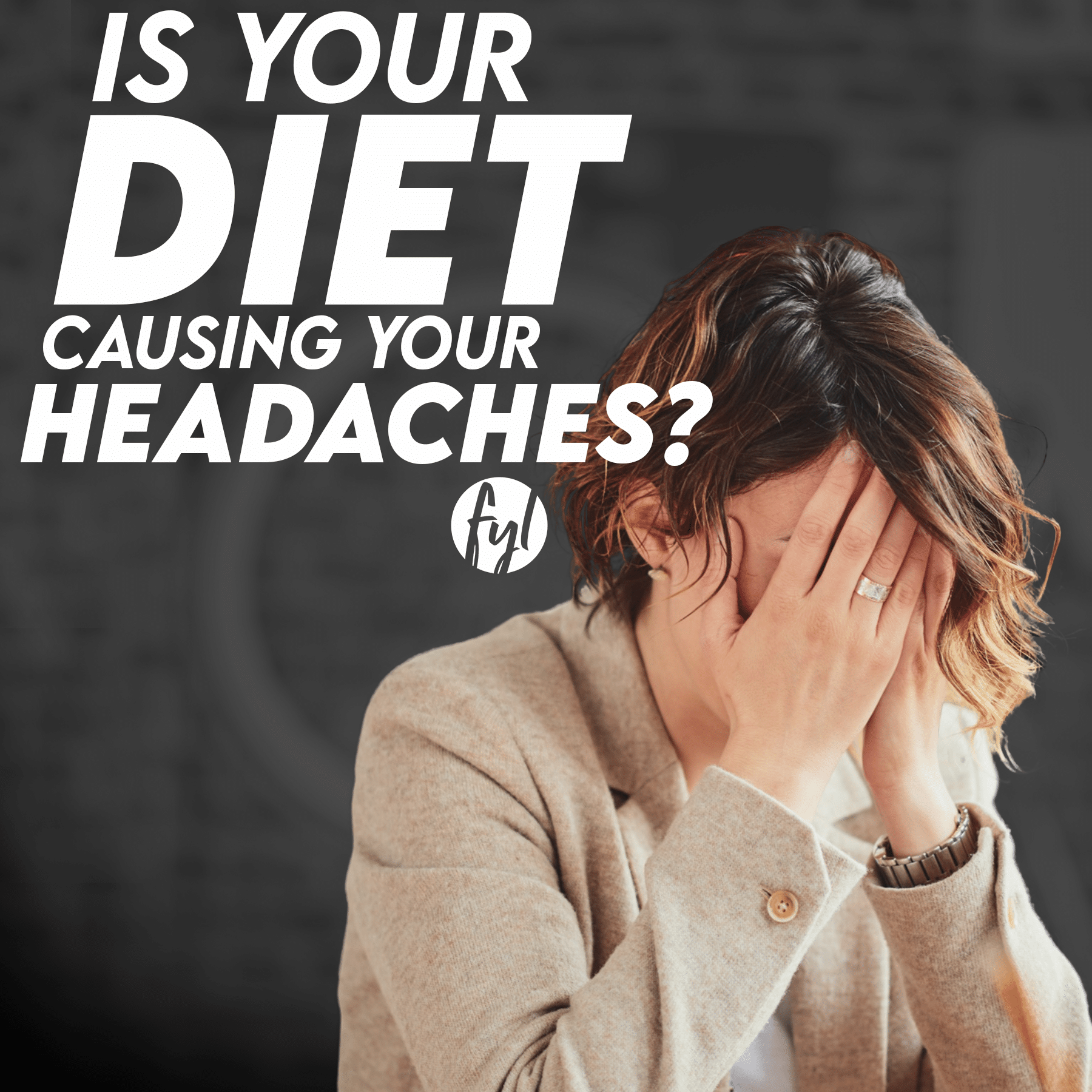 Is Your Diet Causing Your Headaches?
