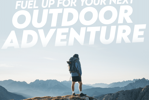 Fuel Up For Your Next Outdoor Adventure